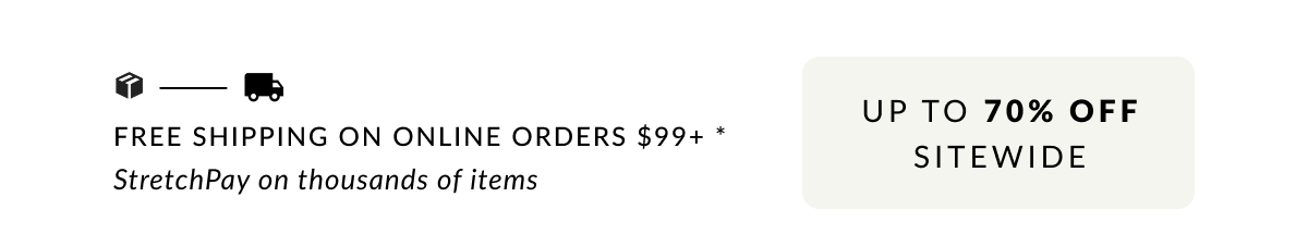 Free Shipping on Online Orders $99 + 5/6 and & 7x StretchPay on thousands of styles