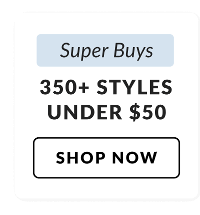 Super Buys: 350+ Styles Under $50