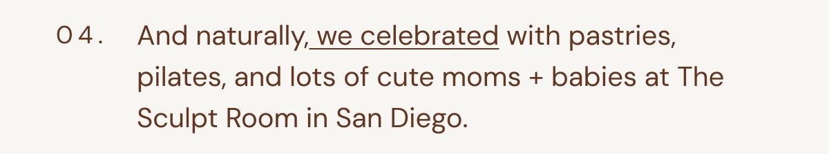 04. And naturally, we celebrated with pastries, pilates, and lots of cute moms + babies at The Sculpt Room in San Diego.