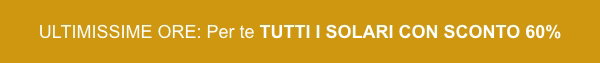 ULTIMISSIME ORE: TUTTI I SOLARI CON SCONTO 60%