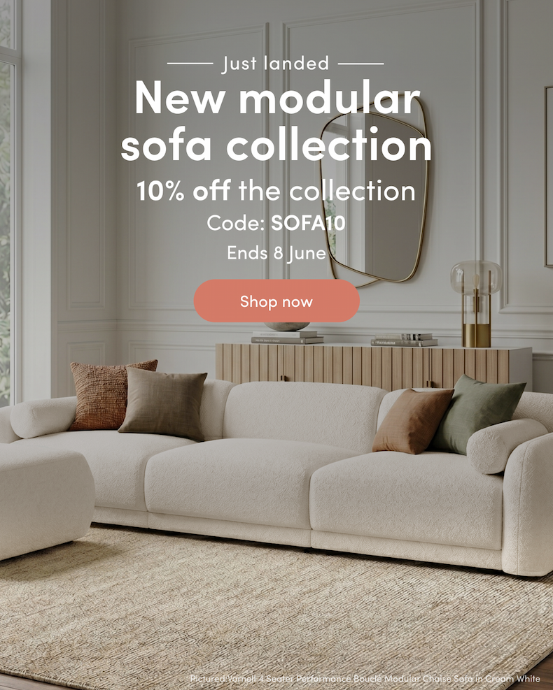 Just landed New modular sofa collection 10% off the collection Code: SOFA10 Ends 9 June CTA: Shop now
