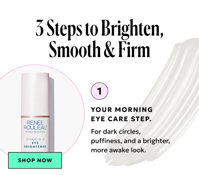 Step 1: Your morning eye care step. Shop Now.