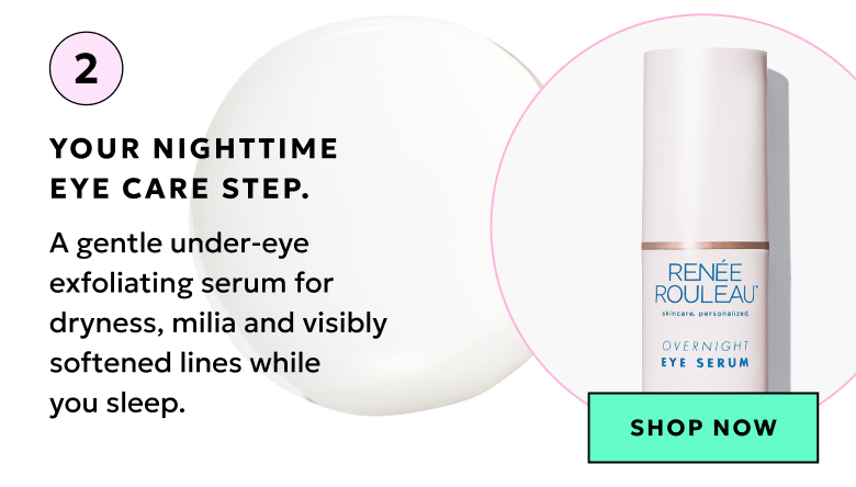 Step 2: Your nighttime eye care step. Shop Now.