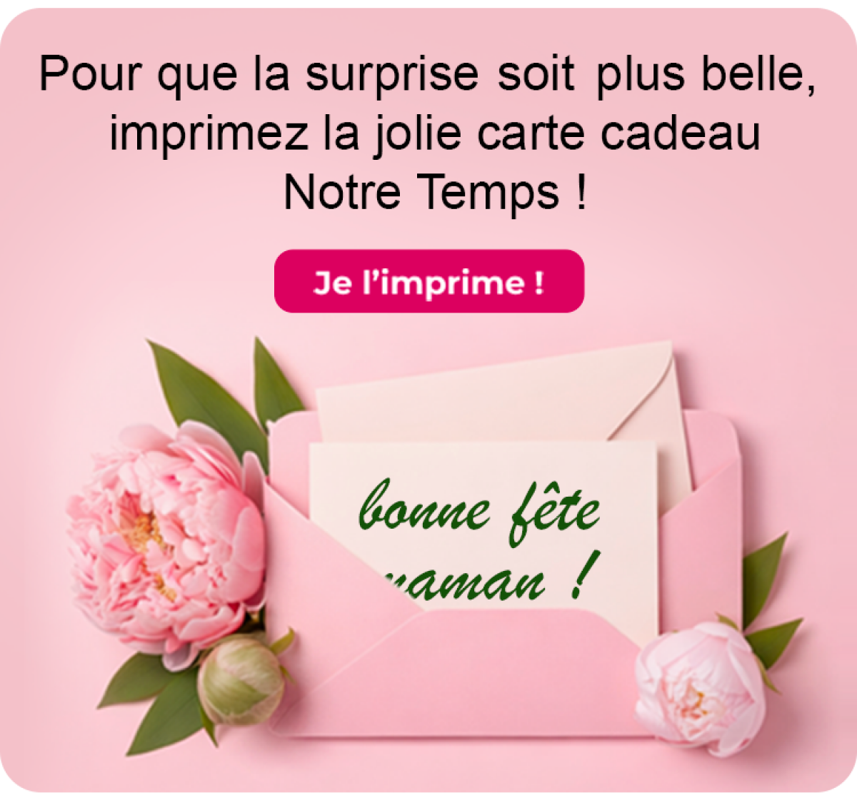 Pour que la surprise soit plus belle, imprimez la jolie carte cadeau Notre Temps !