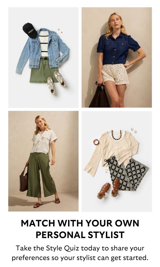 MATCH WITH YOUR OWN PERSONAL STYLIST. Take the Style Quiz today to share your preferences so your stylist can get started.