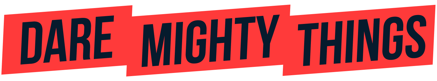 Dare Mighty Things