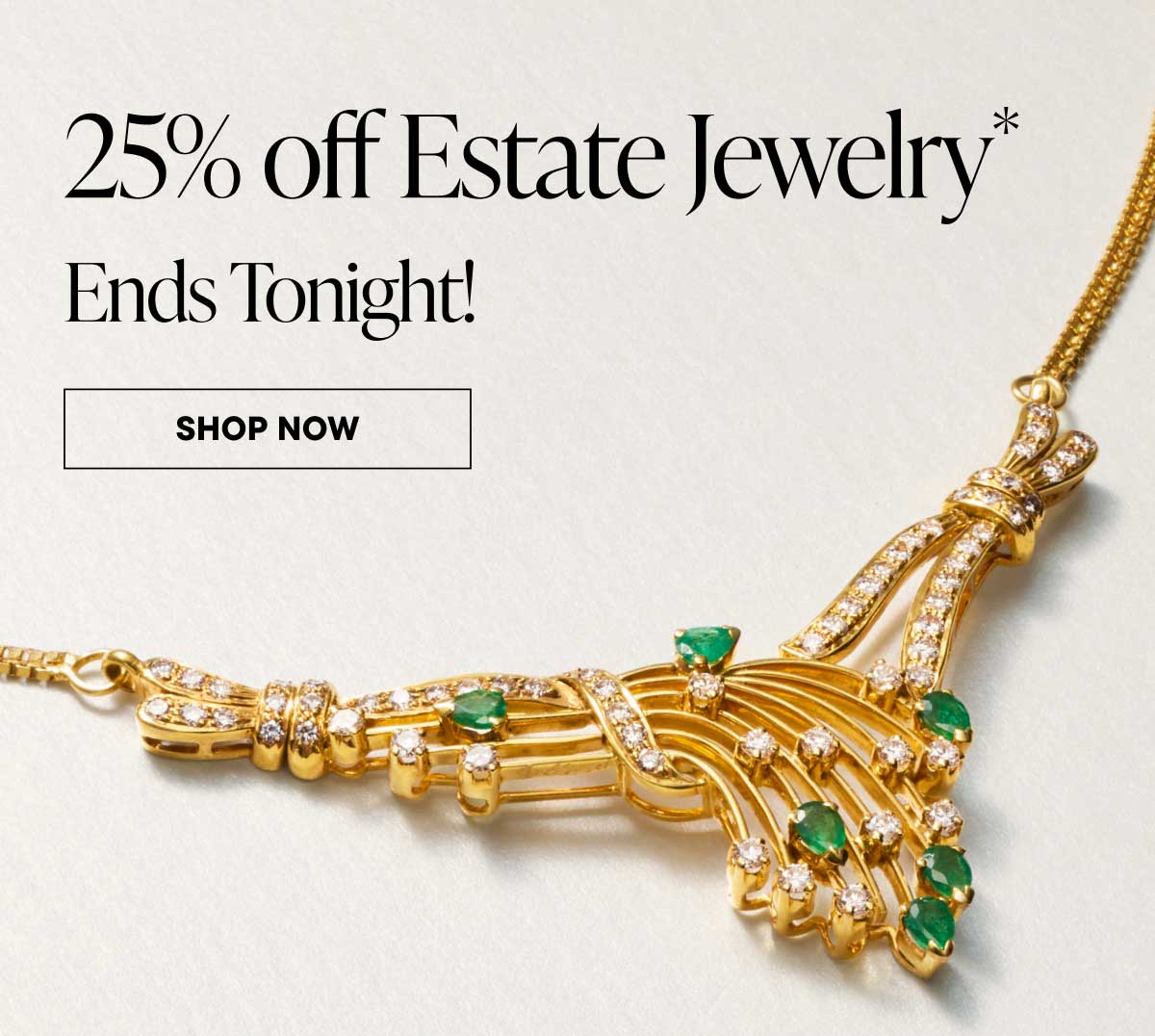 25% off Estate Jewelry* Ends Tonight! Shop Now