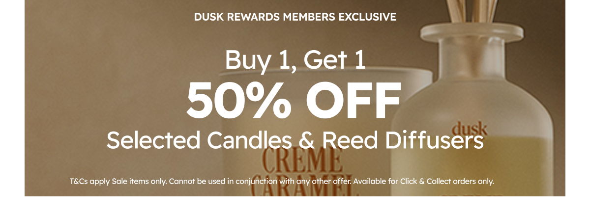 Dusk Rewards Member Exclusive B1G1 50% OFF Selected Candles & Reed Diffusers