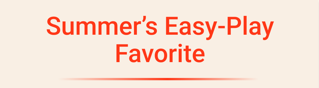 Summer's Easy Play Favorite