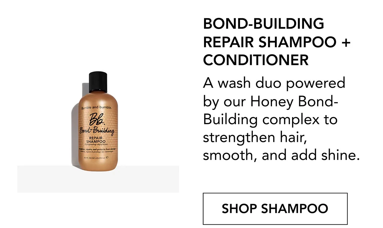 BOND-BUILDING REPAIR SHAMPOO + CONDITIONER | A wash duo powered by our Honey Bond-Building complex to strengthen hair, smooth, and add shine. | SHOP SHAMPOO