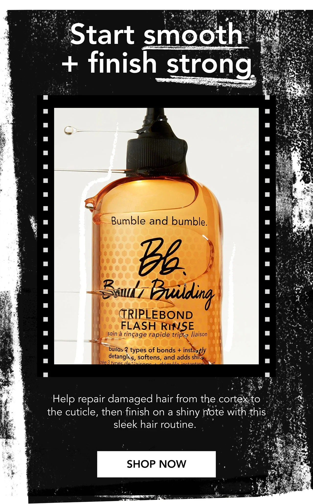 Start smooth + finish strong | Help repair damaged hair from the cortex to the cuticle, then finish on a shiny note with this sleek hair routine. | SHOP NOW