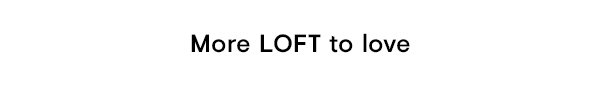 More LOFT to love...