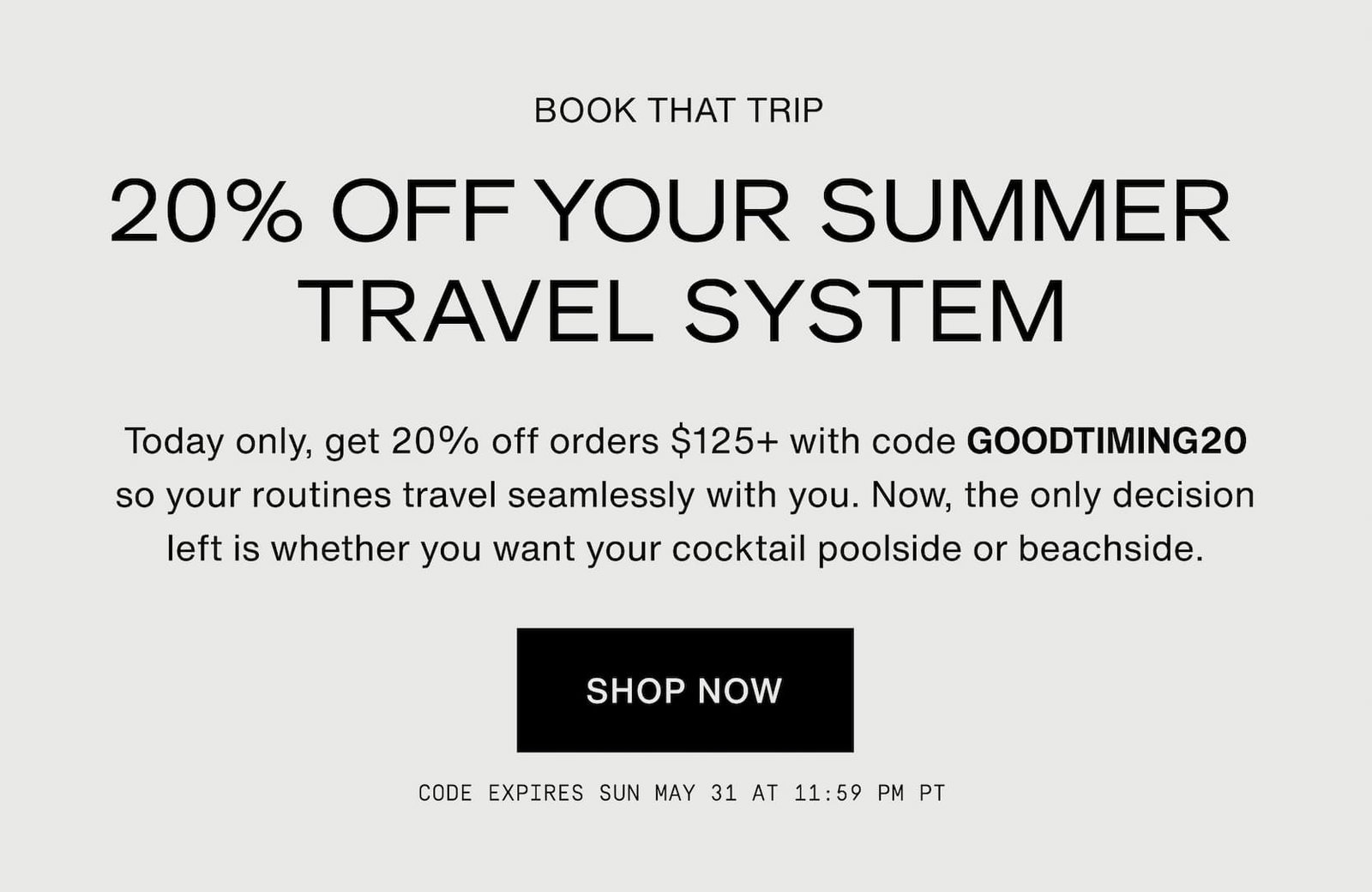 Click to shop Cadence. Book that trip. 20% off your summer travel system. Today only, get 20% off orders $125+ with code GOODTIMING20 so your routines travel seamlessly with you. Now, the only decision left is whether you want your cocktail poolside or beachside.