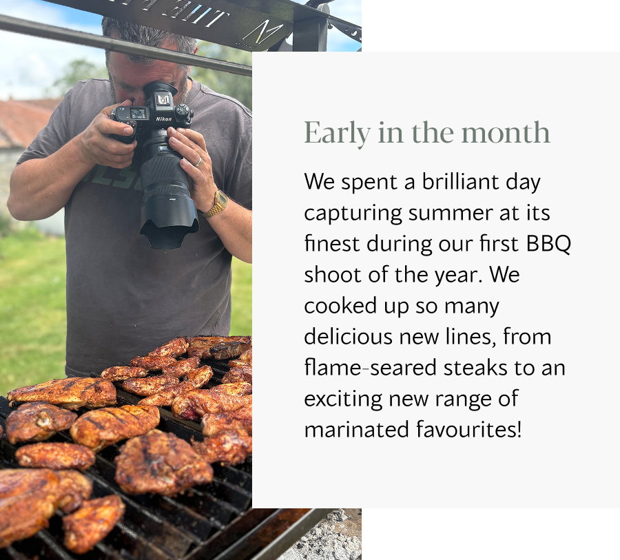 We spent a brilliant day capturing summer at its finest during our first BBQ shoot of the year. We cooked up so many delicious new lines, from flame-seared steaks to an exciting new range of marinated favourites! 