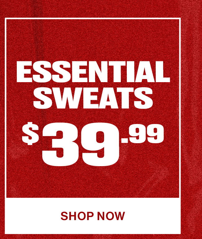 Essential Sweats $39.99. Shop Now.