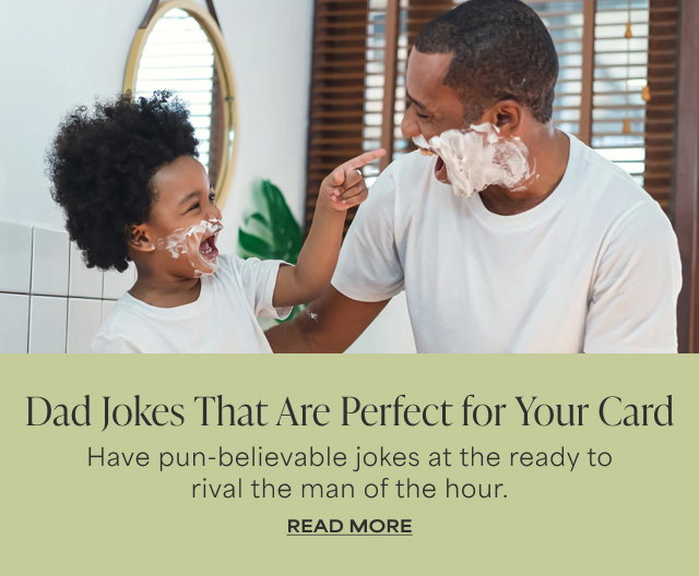 Dad Jokes That Are Perfect for Your Card - Have pun-believable jokes at the ready to rival the man of the hour. READ MORE 