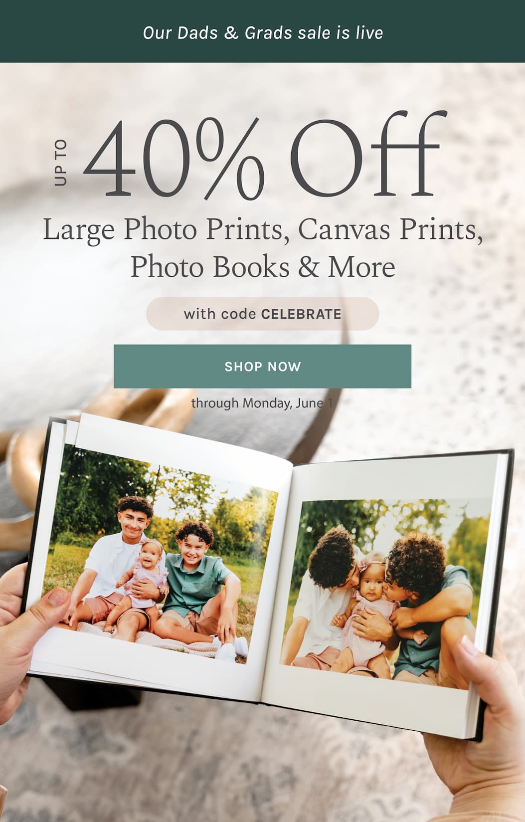 Our Dads & Grads sale is live Up to 40% off  Large Photo Prints, Gifts, Canvas Prints, Photo Books, & more with code CELEBRATE through Monday, June 1 [SHOP NOW]