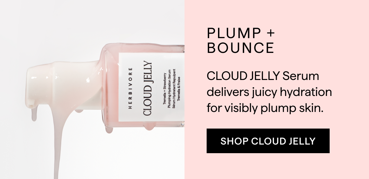 PUMP+BOUNCE: CLOUD JELLY Serum delivers juicy hydration