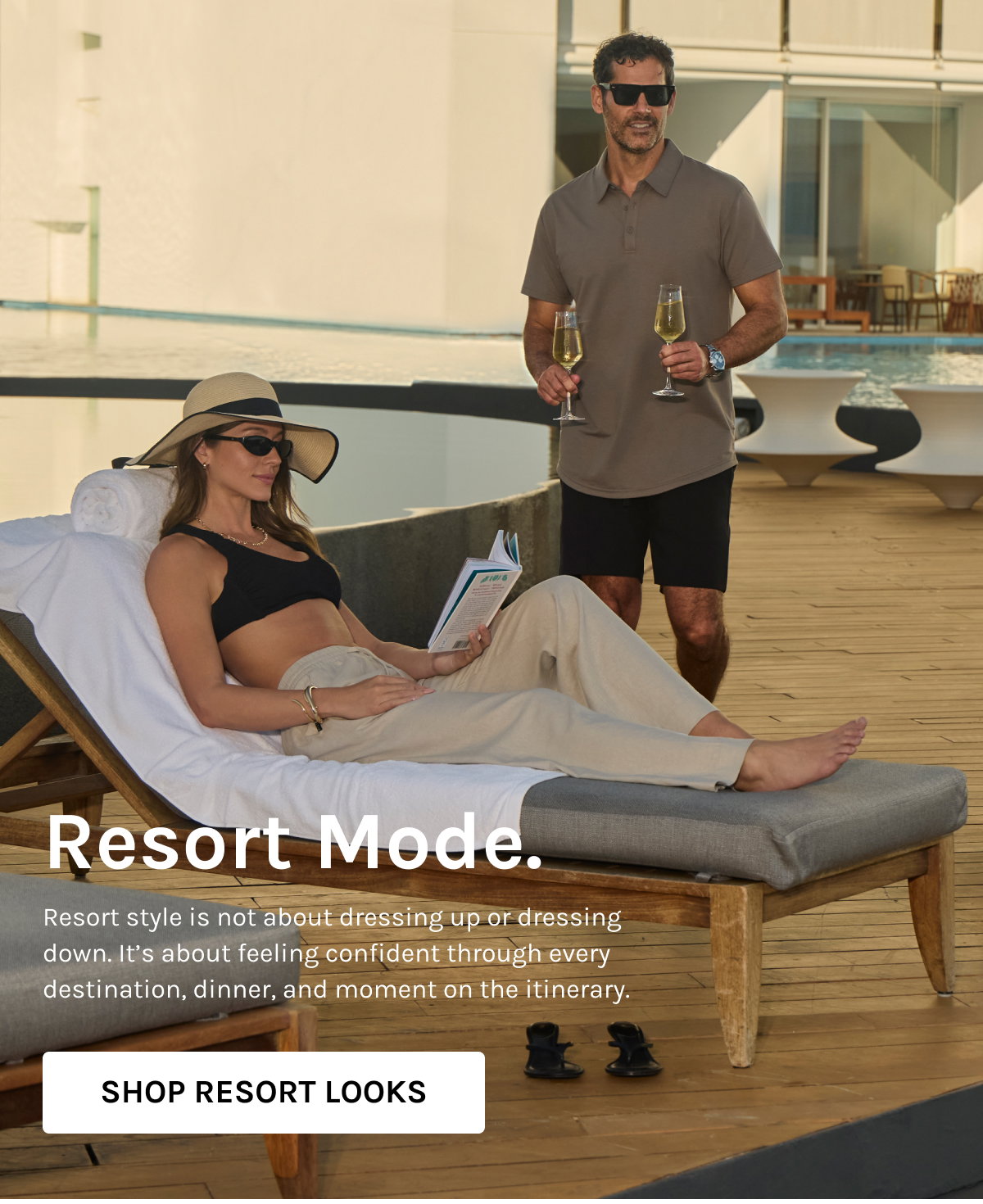 Resort Mode.  Resort style is not about dressing up or dressing down. It’s about feeling confident through every destination, dinner, and moment on the itinerary.  [[SHOP RESORT LOOKS]]