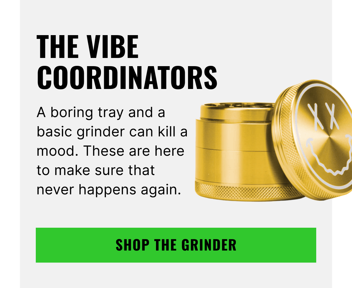 The Vibe Coordinators | Shop The Grinder