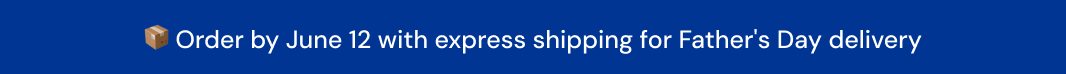 Order by June 12 with express shipping for Father's Day delivery