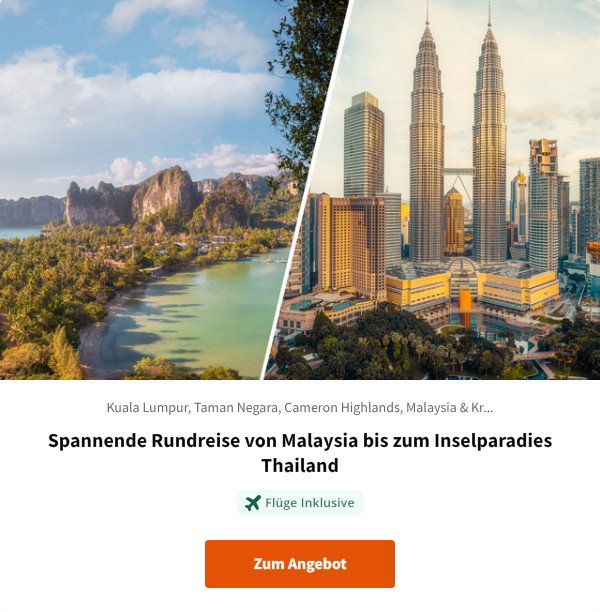Spannende Rundreise von Malaysia bis zum Inselparadies Thailand