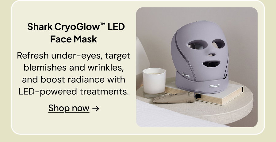 Shark CryoGlow LED Face Mask: Refresh under-eyes, target blemishes and wrinkles, and boost radiance with LED-powered treatments.