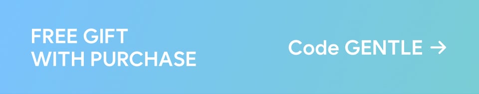 FREE GIFT WITH PURCHASE: use code GENTLE
