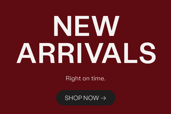 New arrivals, right on time. Shop Now