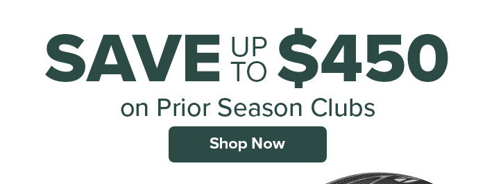 Save up to $450 on Prior Season Golf Clubs