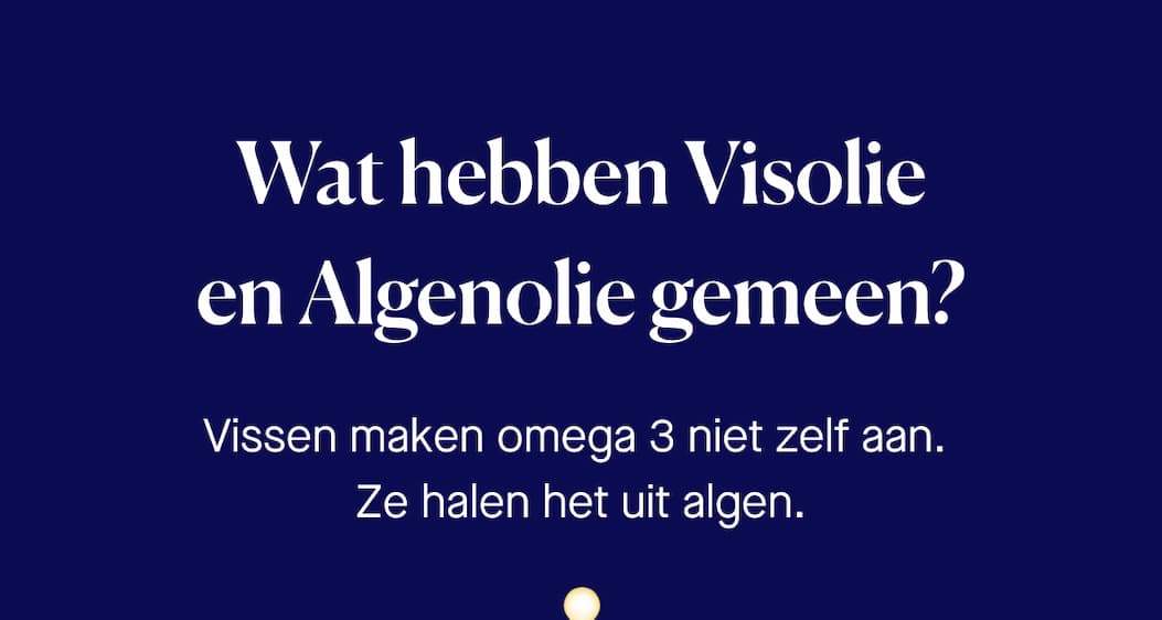 Wat hebben Visolie en Algenolie gemeen? Vissen maken omega 3 niet zelf aan. Ze halen het uit algen.