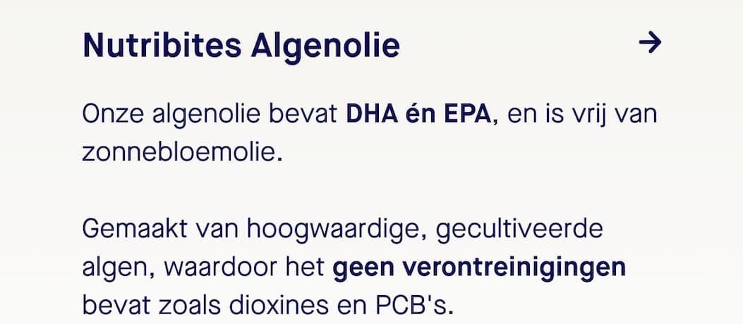 Onze algenolie bevat DHA én EPA, en is vrij van zonnebloemolie. Gemaakt van hoogwaardige, gecultiveerde algen, waardoor het geen verontreinigingen bevat zoals dioxines en PCB's.