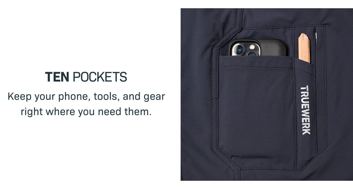 TEN POCKETS— Keep your phone, tools, and gear right where you need them.