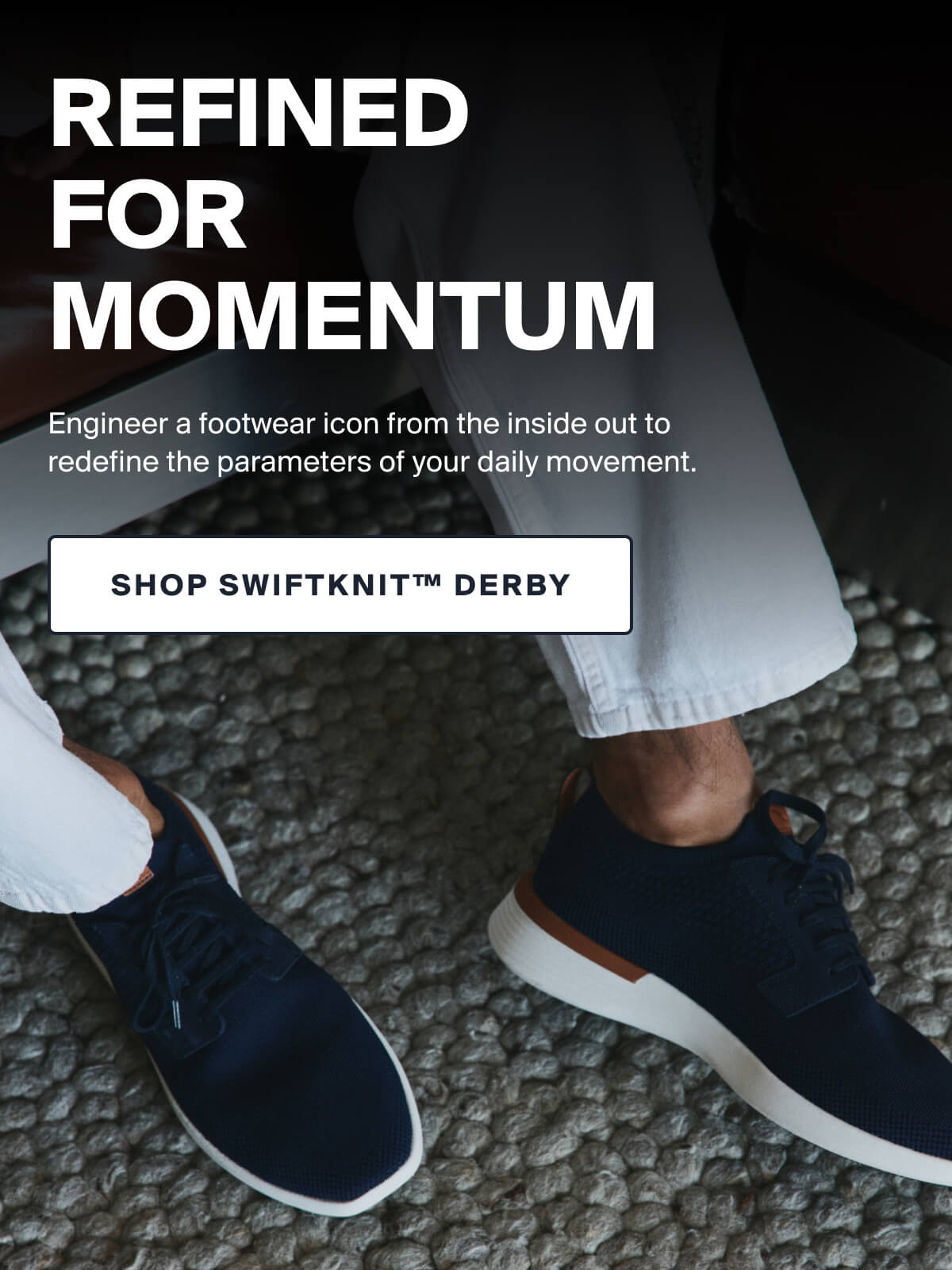 REFINED FOR MOMENTUM | Engineer a footwear icon from the inside out to redefine the parameters of your daily movement. | SHOP SWIFTKNIT™ DERBY