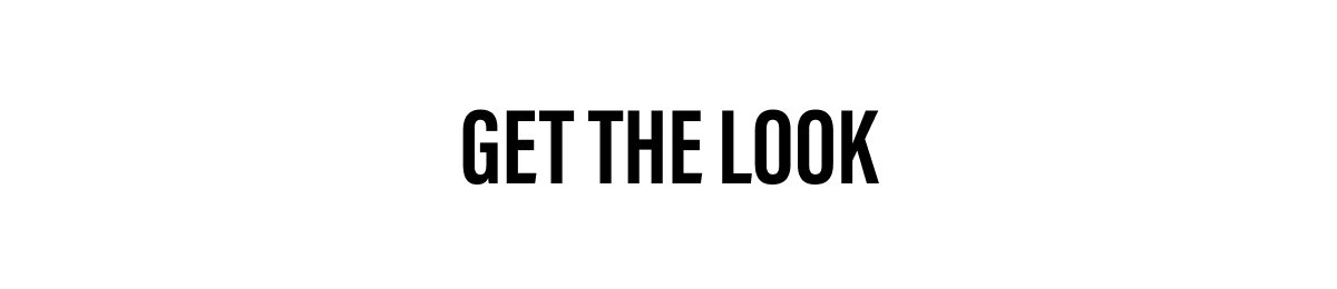 GET THE LOOK