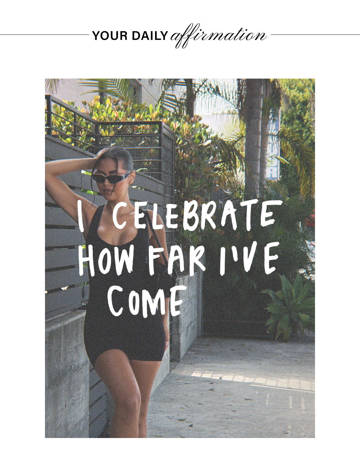 YOUR DAILY AFFIRMATION: I CELEBRATE HOW FAR I'VE COME