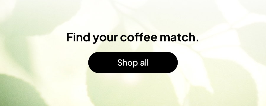 Find your coffee match.