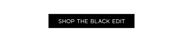 Shop The Black Edit >> Shop Now