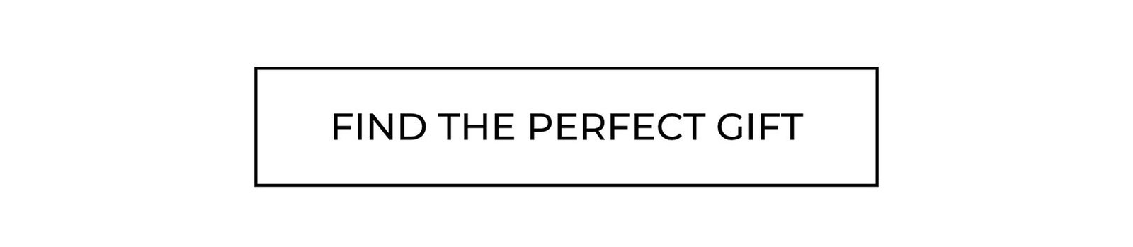 FIND THE PERFECT GIFT