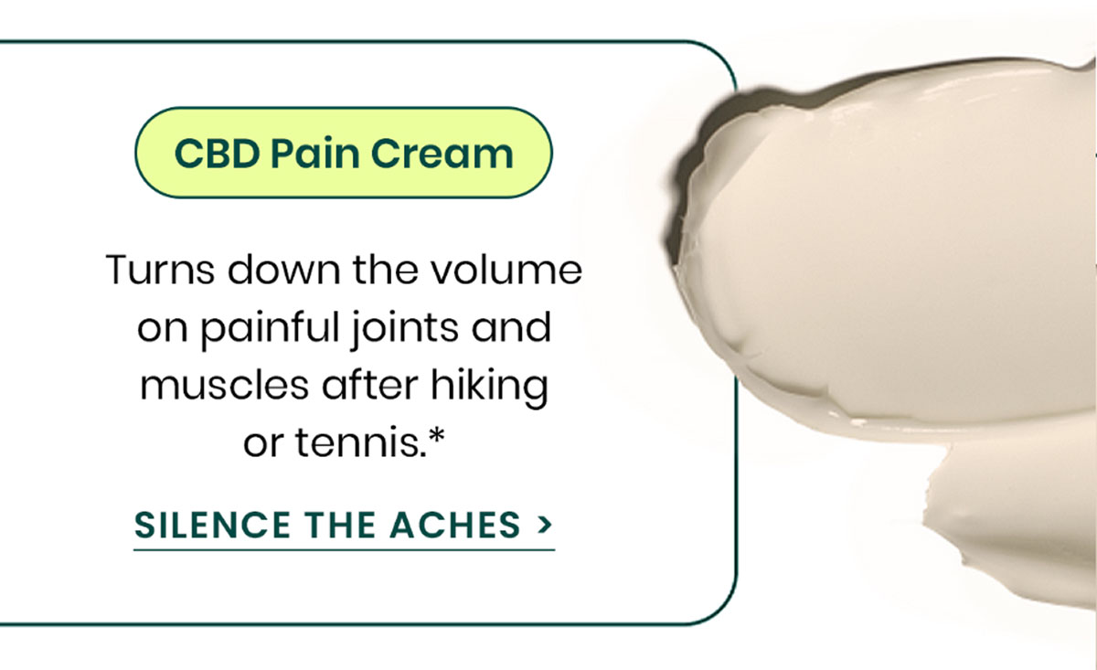 CBD Pain Cream: Turns down the volume on painful joints and muscles after hiking or tennis.* Silence the Aches >
