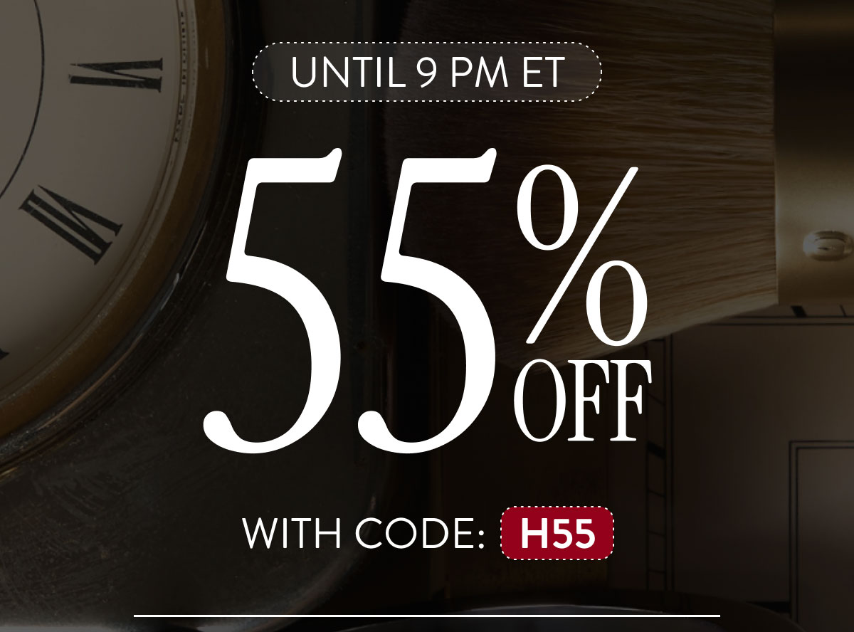 UNTIL 9 PM ET | 55% OFF WITH CODE: H55