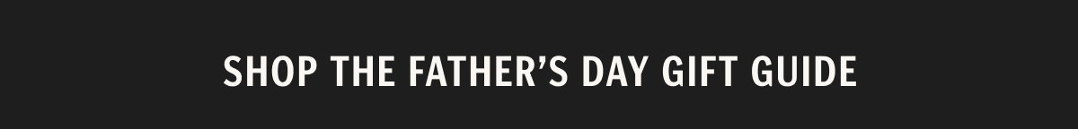 Shop The Father's Day Gift Guide