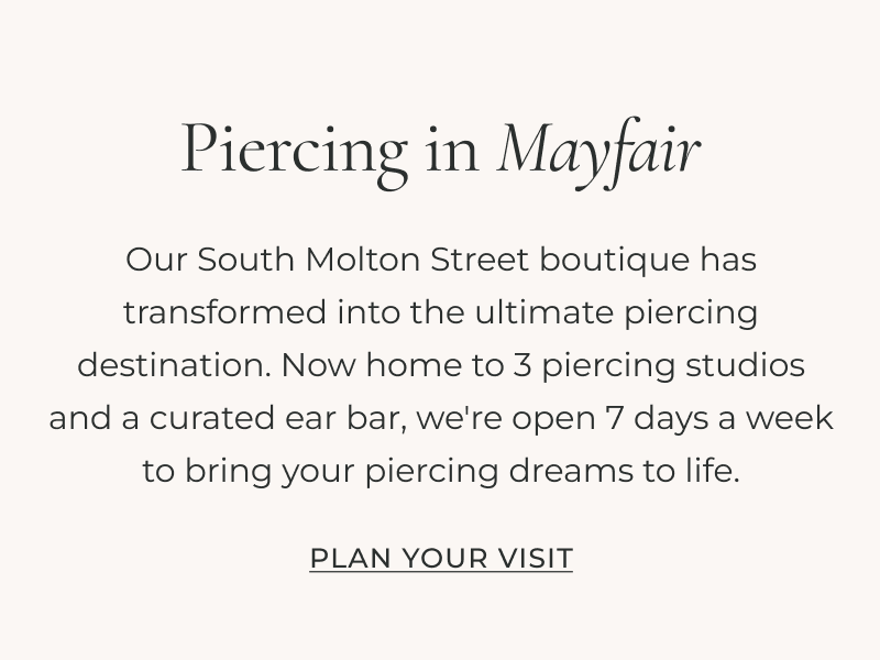 Our South Molton Street boutique has transformed into the ultimate piercing destination. Now home to 3 piercing studios and a curated ear bar, we're open 7 days a week to bring your piercing dreams to life. PLAN YOUR VISIT