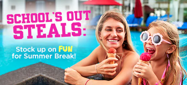 School's Out Steals: Stock up on FUN for summer break!