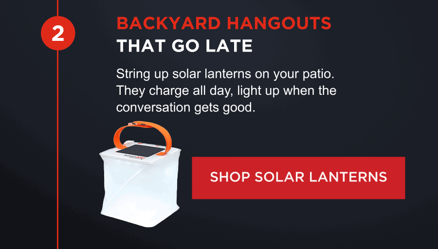 Backyard hangouts that go late | String up solar lanterns on your patio. They charge all day, light up when the conversation gets good.  [ SHOP SOLAR LANTERNS ]