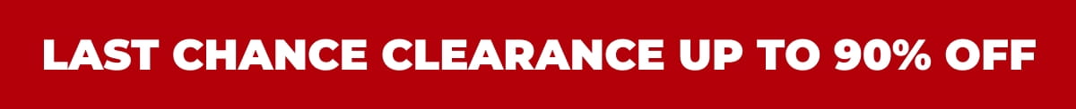 LAST CHANCE CLEARANCE UP TO 90% OFF