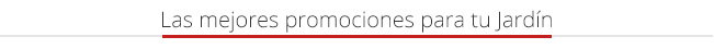 Las mejores promociones para tu Jardín