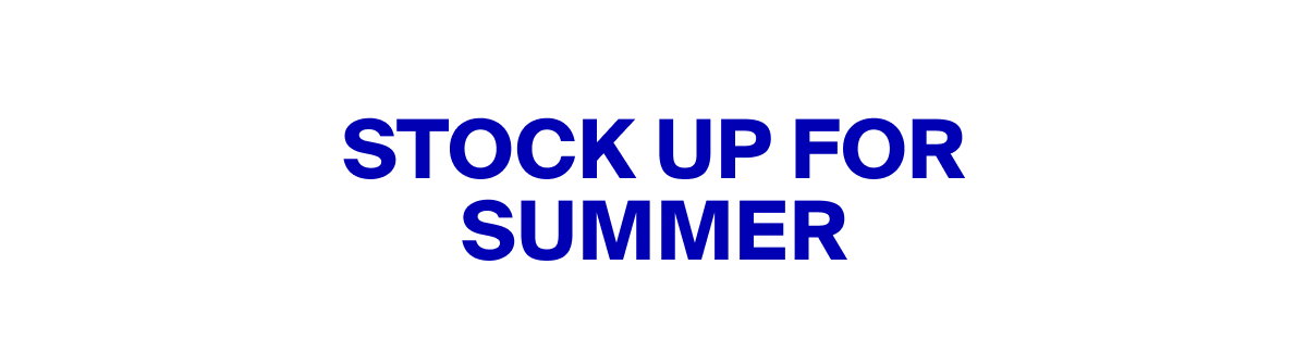 Stock Up For Summer