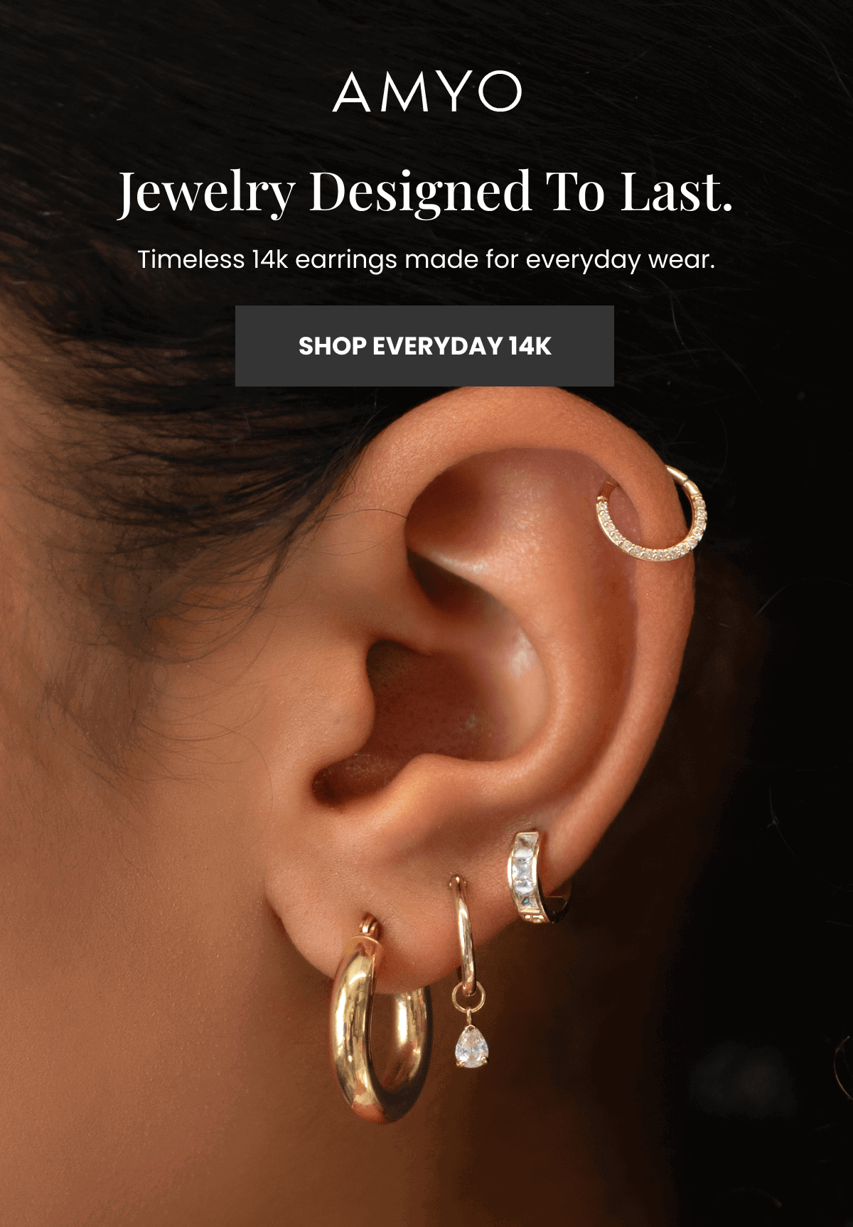 jewelry designed to last. Timeless 14k earrings made for everyday wear. (SHOP EVERYDAY 14K)
