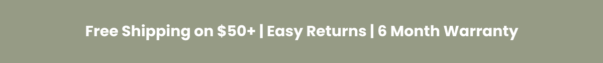 Free Shipping on $50+ | Easy Returns | 6 Month Warranty